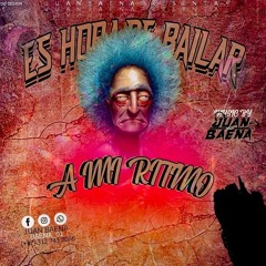 ES HORA DE BAILAR A MI RITMO ( JUAN BAENA )