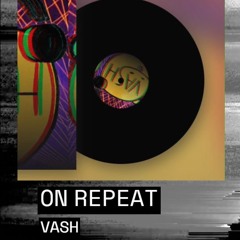 On Repeat - Vash