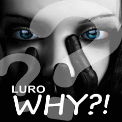 LURO- WHY?! (SOON FREE DOWNLOAD)