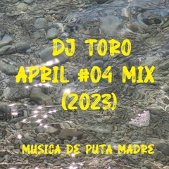 DJ TORO - PODCAST APRIL #04 (2023)