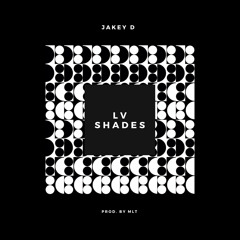 Jakey D - LV Shades (Prod. By MLT)