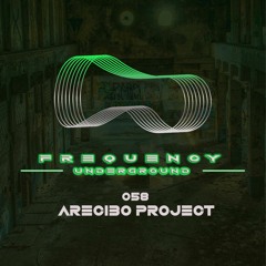 Frequency Underground | Episode 058 | Arecibo Project [melodic house/techno]
