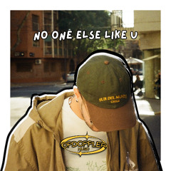 no one else like u.