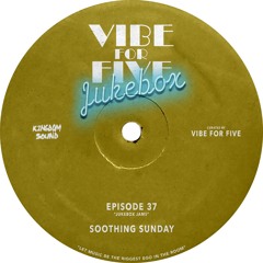 VIBE FOR FIVE Jukebox · Episode 37