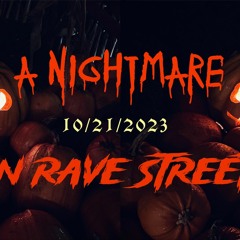 @NIGHTMARE ON RAVE STREET (RAW, UNEDITED)