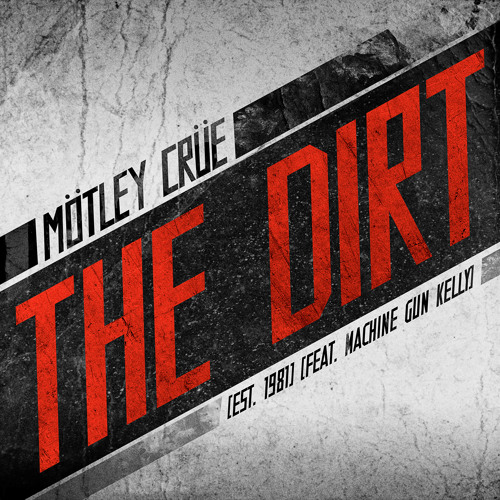 Stream The Dirt (Est. 1981) [feat. Machine Gun Kelly] by Mötley Crüe |  Listen online for free on SoundCloud