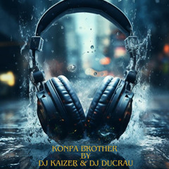 Kompa Brother Dj Kaizer & Dj Ducrau