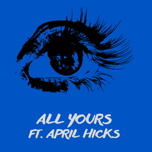 ALL YOURS (Ft. April Hicks)