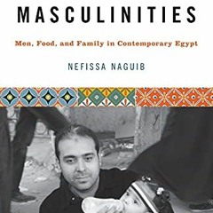 Get PDF 🖊️ Nurturing Masculinities: Men, Food, and Family in Contemporary Egypt by