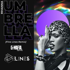 Rihanna - Umbrella (Fine Lines Remix)[G-MAFIA REMIX]