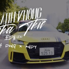 Anh Không Tha Thứ Remix EDM - Andy - Đình Dũng
