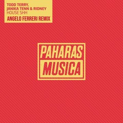 Todd Terry, Janika Tenn & Ridney - HOUSE SHH (Angelo Ferreri Remix) // Paharas Musica