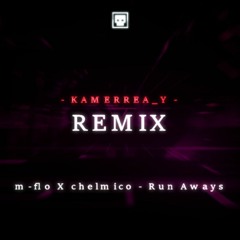 m-flo X chelmico - Run Aways (KAMERREA_Y Remix)