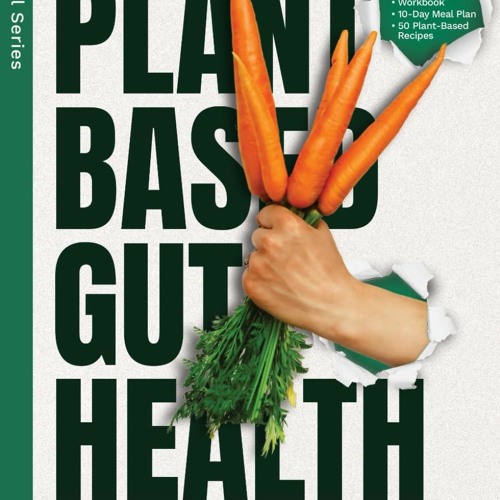 ❤Book⚡[PDF]✔ Plant Based Gut Health: A Simple 11-Step Guided Plan To Reset Your Microbiome,