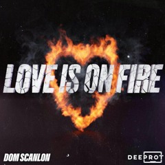 Dom Scanlon - Love Is On Fire