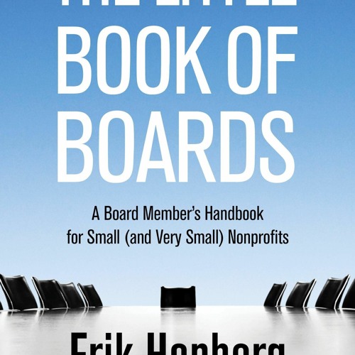 The Little Book of Boards: A Board Member's Handbook for Small (and Very Small) Nonprofits [Book]