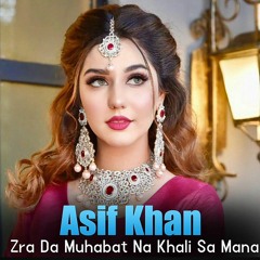 Zra Da Muhabat Na Khali Sa Mana_Asif Khan_ New Pashto Song