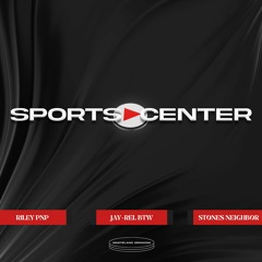 Sports Center (Ft. RileyPNP, Jay-Rel BTW)