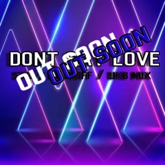 Don't Say Love - Feat LeighAnne Stu - C/El Moff UKB Mix