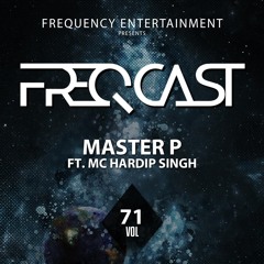 MASTER P FT. MC HARDIP SINGH - Freqcast Vol. 71