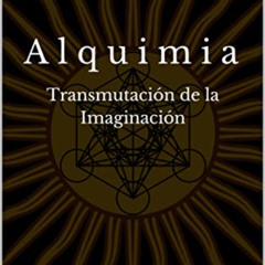 Get PDF 💕 Alquimia : Transmutación de la Imaginación (Spanish Edition) by  Isaac Men