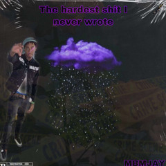 Hardest shit I never wrote