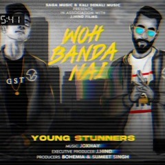 woh banda nhi - Young Stunners Talha Anjum Talha Yunus Jokhay Kali Denali Music