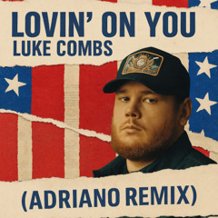 Lovin' On You - Luke Combs ( Adriano Remix )
