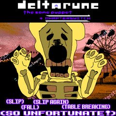 [Deltarune: The Same Puppet: Chapterswitch] - (SLIP) (FALL) (TABLE BREAKING) (SO UNFORTUNATE!)