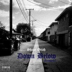 Shaxe Oriah - Down Below (freestyle)