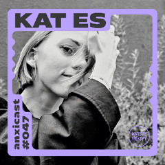 Anxicast 047 w/Kat_Es