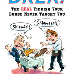 Read PDF 💘 Drek!: The Real Yiddish Your Bubbe Never Taught You by unknown [EBOOK EPU