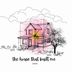 the house that built me