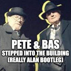 Pete & Bas -Stepped Into The Building (Really Alan Bootleg)