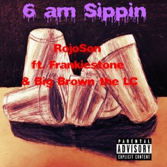 6 am Sippin