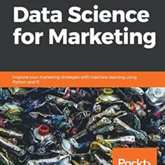 ACCESS KINDLE 💙 Hands-On Data Science for Marketing: Improve your marketing strategi