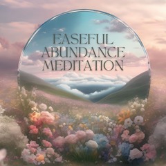 Easeful Abundance Meditation