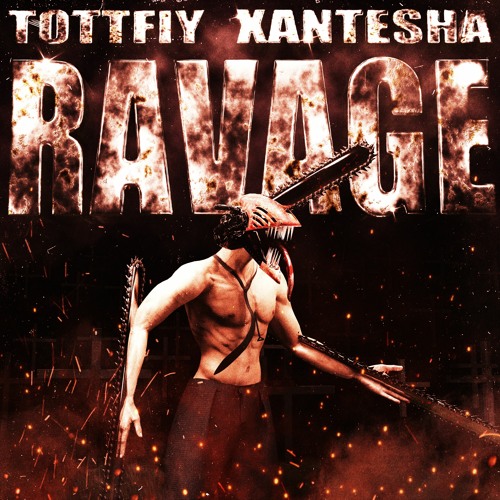 tottfiy, Xantesha - RAVAGE