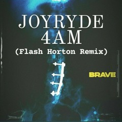 JOYRYDE - 4AM (Flash Horton Remix)