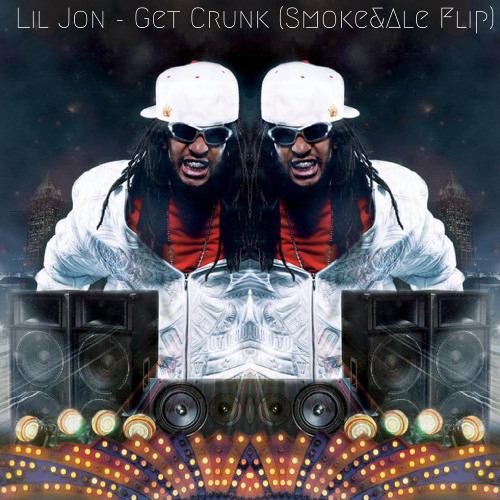 Lil Jon - Get Crunk (Smoke&Ale Flip)