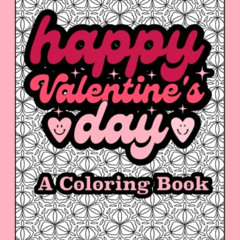 [DOWNLOAD] KINDLE 📒 Happy Valentines Day: A Coloring Book by  Holmes Creatives EPUB