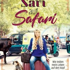Mit Sari auf Safari: Wie Indien mein Leben auf den Kopf stellte Ebook