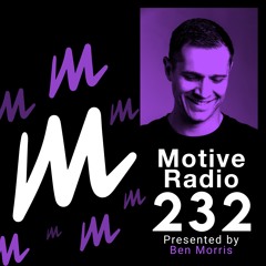 Motive Radio 232 - Presented By Ben Morris