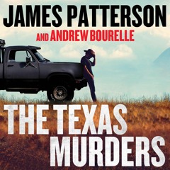 The Texas Murders By James Patterson and Andrew Bourelle (Audiobook Excerpt)