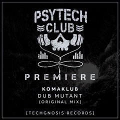 PREMIERE: Komaklub - Dub Mutant (Original Mix) [Techgnosis Records]