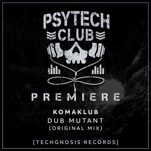 PREMIERE: Komaklub - Dub Mutant (Original Mix) [Techgnosis Records]