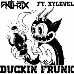 ANTHRIX - DUCKIN FRUNK (Feat. Xylevel) [Free Download]