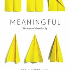 [ACCESS] PDF EBOOK EPUB KINDLE Meaningful: The Story of Ideas That Fly by  Bernadette Jiwa 💖