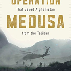 Access PDF 💙 Operation Medusa: The Furious Battle That Saved Afghanistan from the Ta