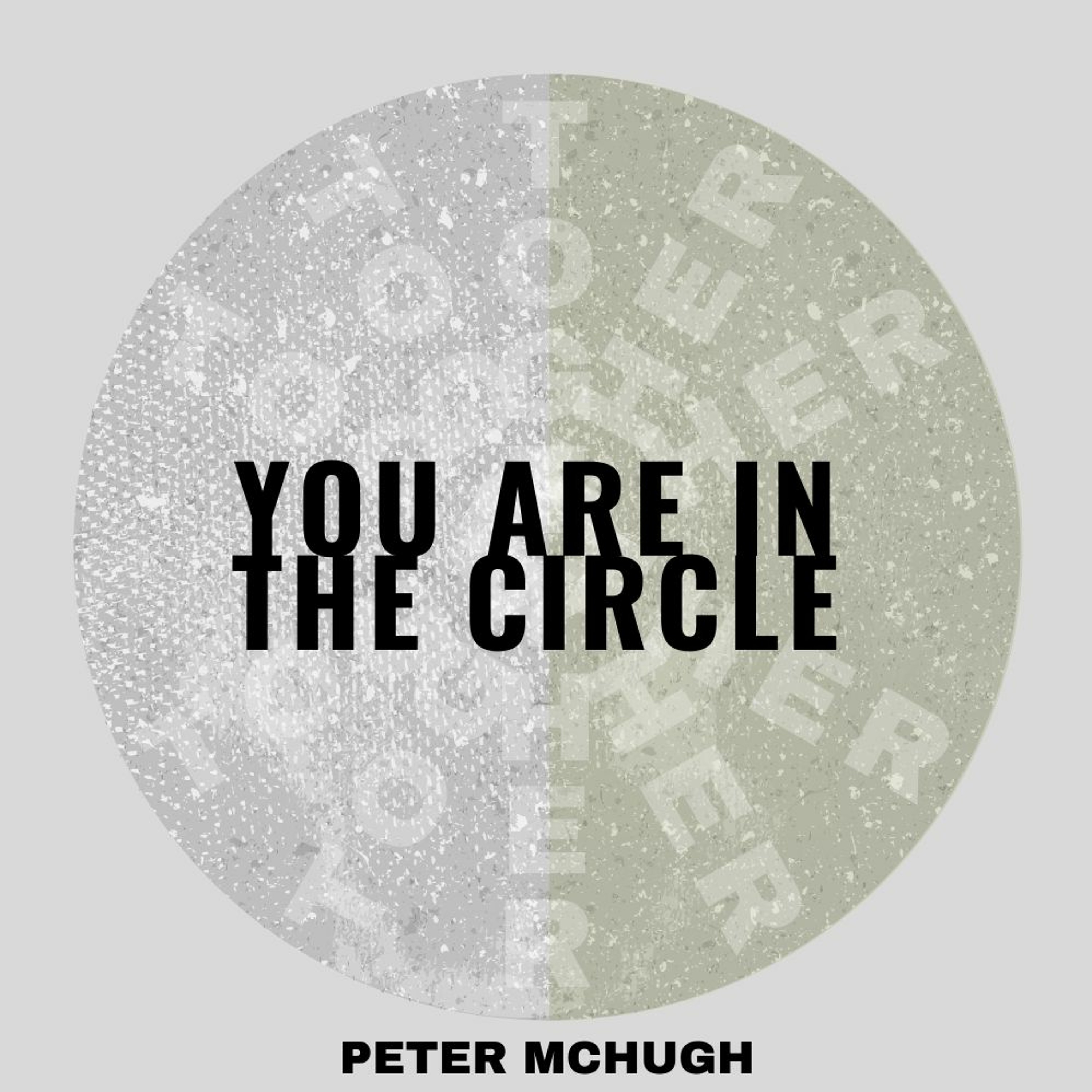 You Are In The Circle. Peter McHugh // 01.03.20